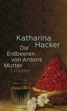 Katharina Hacker, Katharina Hacker - Die Erdbeeren von Antons Mutter