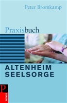 Peter Bromkamp, Pete Bromkamp, Peter Bromkamp - Praxisbuch Altenheimseelsorge