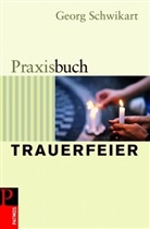 Georg Schwikart - Praxisbuch Trauerfeier