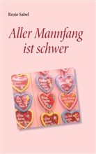 Rosie Sabel - Aller Mannfang ist schwer