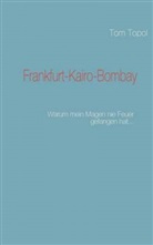 Topol Tom - Frankfurt-Kairo-Bombay