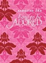 Caroline Cox - How to Be Adored