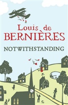 Louis Bernieres, Louis De Bernieres, Louis de Bernières, Louis De Bernieres, Louis de Bernières - Notwithstanding