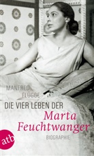 Manfred Flügge - Die vier Leben der Marta Feuchtwanger