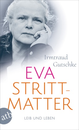 Irmtraud Gutschke - Eva Strittmatter - Leib und Leben
