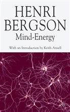 H Bergson, H. Bergson, Henri Bergson, Henri Louis Bergson, Ansell-Pearson, K Ansell-Pearson... - Mind-Energy