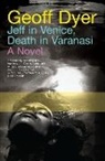Geoff Dyer - Jeff in Venice, Death in Varanasi