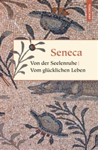 Seneca, Seneca, der Jüngere Seneca, Lucius A Seneca, Lucius Annaeus Seneca, Otto Apelt - Von der Seelenruhe. Vom glücklichen Leben