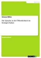Simone Mihm - Die Sprache in der Öffentlichkeit im heutigen Italien