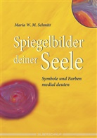 Maria W. M. Schmitt, Maria W.M. Schmitt - Spiegelbilder deiner Seele