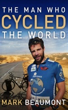 Mark Beaumont - The Man Who Cycled The World