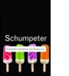 Joseph A Schumpeter, Joseph A. Schumpeter, Joseph Alois Schumpeter - Capitalism Socialism and Democracy