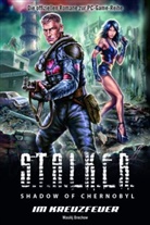 Wasilij Orechow - S.T.A.L.K.E.R., Shadow of Chernobyl - Bd.7: Im Kreuzfeuer
