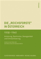 Vera Ahamer, Oliver Rathkolb, Maria Wirth, Michael Wladika, Vera Überarbeitet von Ahamer - Die "Reichsforste" in Österreich 1938-1945