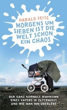 Harald Seitz - Morgens um sieben ist die Welt schon ein Chaos