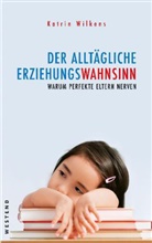 Katrin Wilkens - Der alltägliche Erziehungswahnsinn