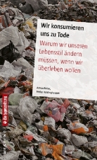 Heike Holdinghausen, Armin Reller - Wir konsumieren uns zu Tode