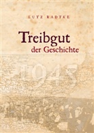 Lutz Radtke - Treibgut der Geschichte