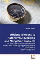 Stefan B Williams, Stefan B. Williams - Efficient Solutions to Autonomous Mapping and Navigation Problems