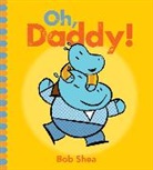 Bob Shea, Bob/ Shea Shea, Shea Bob, Bob Shea - Oh, Daddy!
