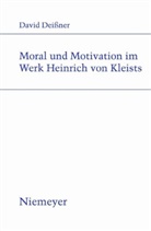 David Deißner - Moral und Motivation im Werk Heinrich von Kleists