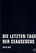 Milo Rau, Jens Dietrich - Die letzten Tage der Ceausescus