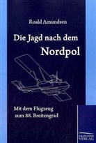 Roald Amundsen - Die Jagd nach dem Nordpol