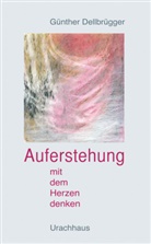 Günter Dellbrügger, Günther Dellbrügger - Auferstehung - Mit dem Herzen denken