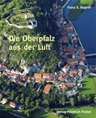 Franz X Bogner, Franz X. Bogner - Die Oberpfalz aus der Luft