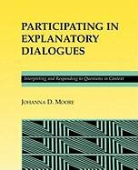 Moore, Johanna D. Moore, Patrick Moore - Participating in Explanatory Dialogues