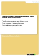 Matth Brockmann, Matthias Brockmann, Kersti Dittmann, Kerstin Dittmann, Tobia Gödrich, Tobias Gödrich... - Publikationsanalyse zur Corporate Governance - Status Quo und Entwicklungsperspektiven