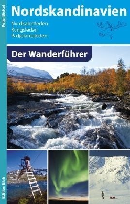 Peter Bickel - Nordskandinavien, Der Wanderführer - Nordkalottleden, Kungsleden, Padjelantaleden