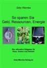 Götz Warnke - So sparen Sie Geld, Ressourcen, Energie