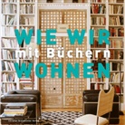 Roland Beaufre, Dominique Dupuich - Wie wir mit Büchern wohnen