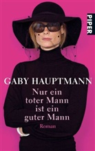 Gaby Hauptmann - Nur ein toter Mann ist ein guter Mann