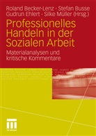 Roland Becker-Lenz, Stefa Busse, Stefan Busse, Gudrun Ehlert, Gudrun Ehlert u a, Silke Müller... - Professionelles Handeln in der Sozialen Arbeit