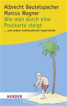 Beutelspache, Albrech Beutelspacher, Albrecht Beutelspacher, WAGNER, Marcus Wagner, Anna Zimmermann - Wie man durch eine Postkarte steigt