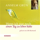 Gr&uuml;n Anselm, Abt Raimund, Raimund (Abt) - Wenn ich nur noch einen Tag zu leben h&auml;tte, Audio-CD (Audiolibro)