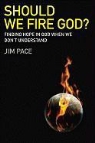 Jim Pace - Should We Fire God?
