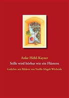 Anke Höhl-Kayser - Stille wird hörbar wie ein Flüstern