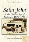 Donald P. Collins, Terry R. J. Keleher - Saint John: In the Golden Age of Postcards: 1900-1915