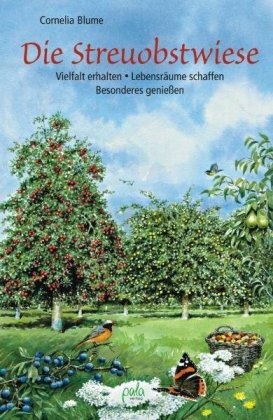 Cornelia Blume, Schneevoi, Margret Schneevoigt, Margret Ill. v. Schneevoigt, Umschlaggest. v. Sch - Die Streuobstwiese Vielfalt erhalten - Lebensräume schaffen - Besonderes genießen