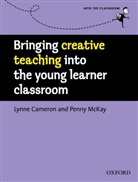 Lynne Cameron, Lynne Mckay Cameron, Cameron Lynne, Penny McKay, McKay Penny - Bringing Creative Teaching Into the Young Learner Classroom