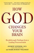 Andrew Newberg, Andrew B. Newberg, Andrew Md Newberg, Mark Waldman, Mark Robert Waldman - How God Changes Your Brain