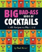 Paul Knorr, Running Press, Running Running Press, Running Press, Running Press, Running Running Press - Big Bad-Ass Book of Cocktails