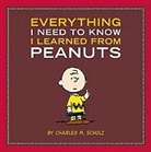 Charles M. Schulz - Everything I Need to Know I Learned From Peanuts
