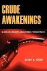 Steve A Yetiv, Steve A. Yetiv, Steven A. Yetiv - Crude Awakenings