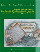 Juliane H Berger Gräfin von Leonborg, Juliane H. Berger Gräfin von Leonborg, Juliane Helene Berger Gräfin von Leonborg, Julian H Berger Gräfin von Leonborg, Juliane Helene Berger Gräfin von Leonbor - Die voll coolen Rezepte...