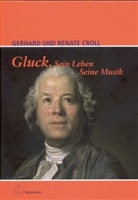 Gerhard Croll, Renate Croll - Gluck. Sein Leben - Seine Musik