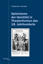 Friedemann Kreuder - Spielräume der Identität in Theaterformen des 18. Jahrhunderts